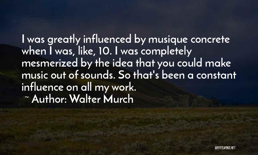 Musique Quotes By Walter Murch