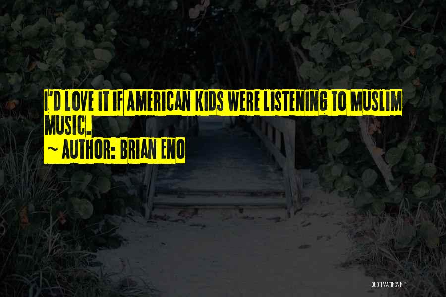 Muslim Love Quotes By Brian Eno