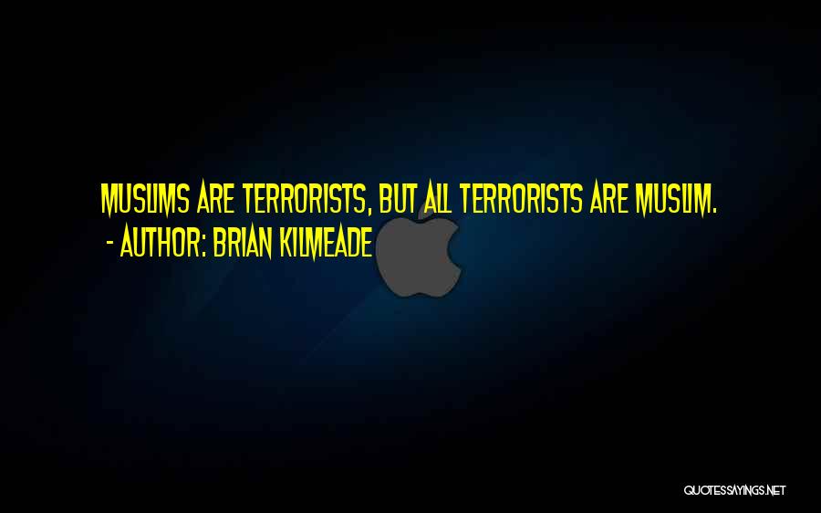 Muslim Terrorists Quotes By Brian Kilmeade