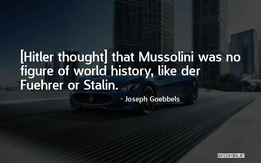 Mussolini And Stalin Quotes By Joseph Goebbels Mussolini And Stalin Quotes By Joseph Goebbels