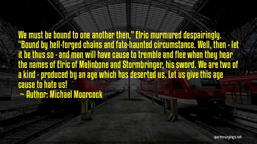 Must Be Fate Quotes By Michael Moorcock