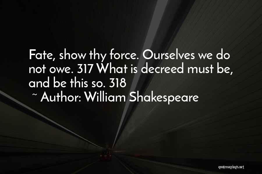 Must Be Fate Quotes By William Shakespeare