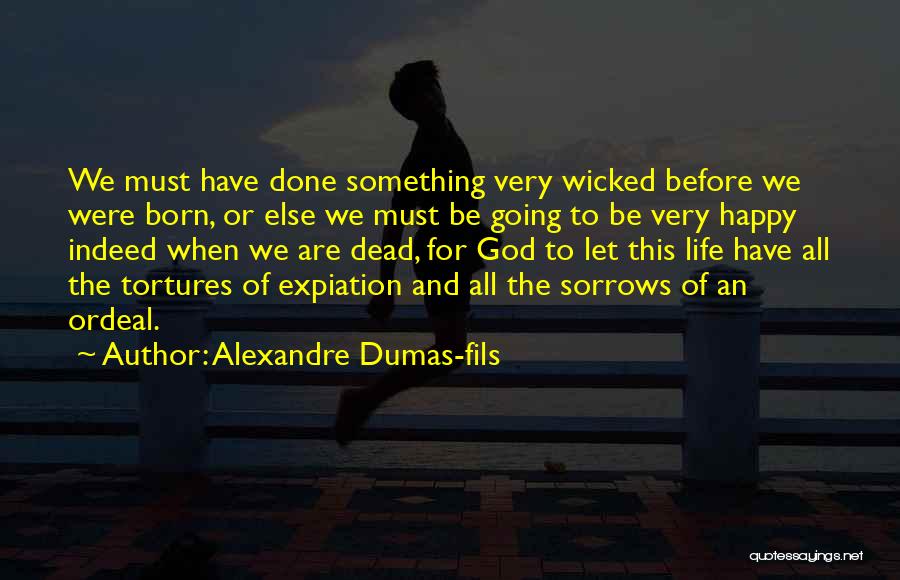 Must Be Happy Quotes By Alexandre Dumas-fils