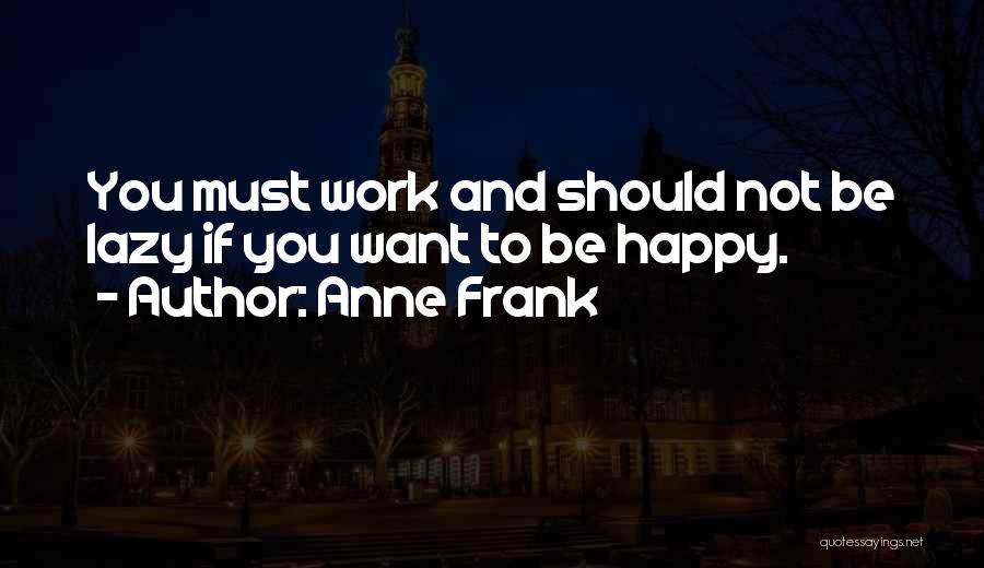 Must Be Happy Quotes By Anne Frank