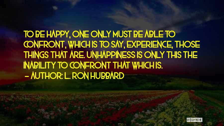 Must Be Happy Quotes By L. Ron Hubbard