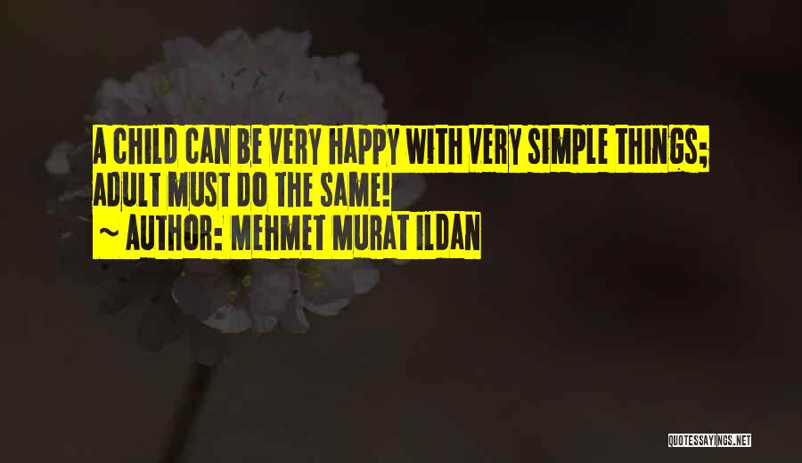 Must Be Happy Quotes By Mehmet Murat Ildan