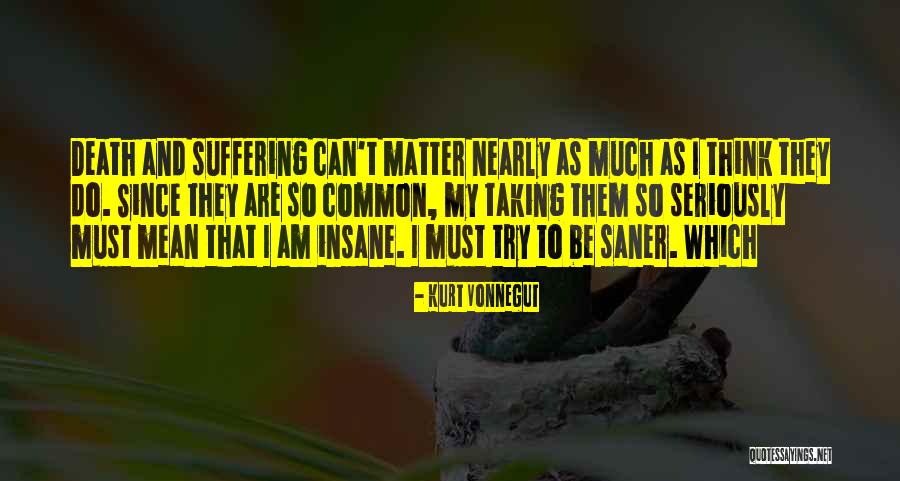 Must Be Insane Quotes By Kurt Vonnegut Must Be Insane Quotes By Kurt Vonnegut