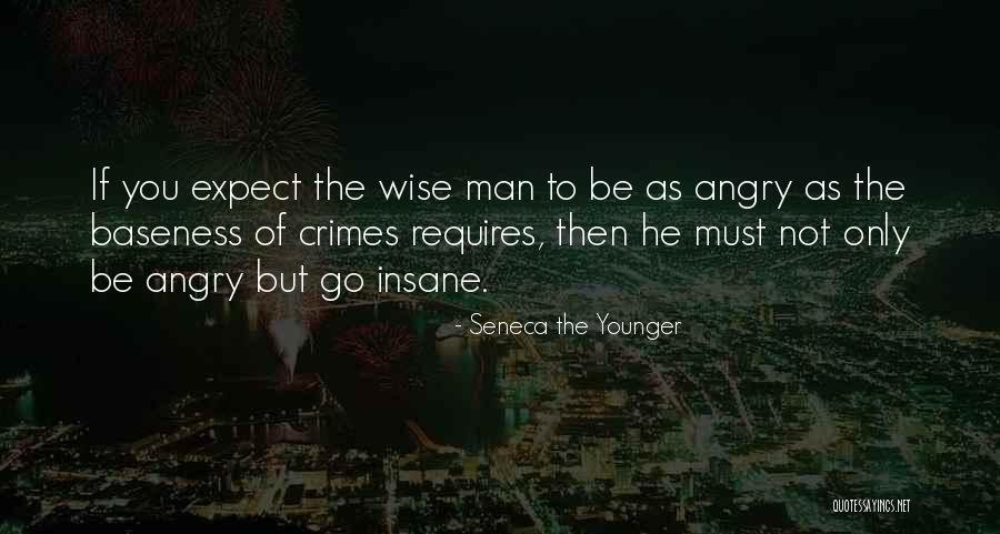 Must Be Insane Quotes By Seneca The Younger Must Be Insane Quotes By Seneca The Younger
