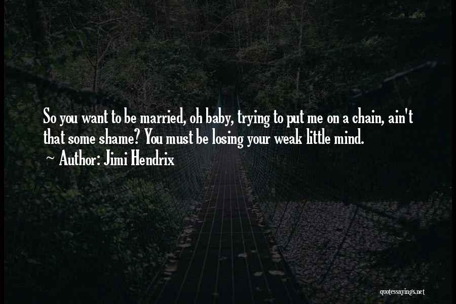 Must Be Losing My Mind Quotes By Jimi Hendrix