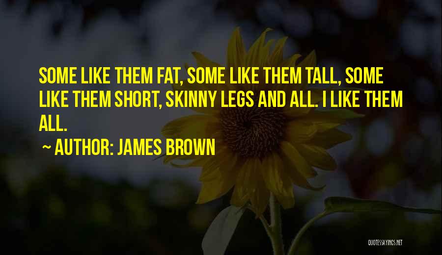 Must Be Skinny Quotes By James Brown