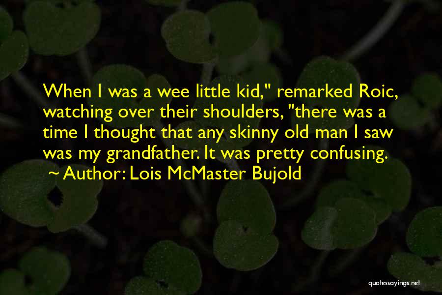 Must Be Skinny Quotes By Lois McMaster Bujold