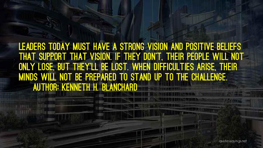 Must Be Strong Quotes By Kenneth H. Blanchard