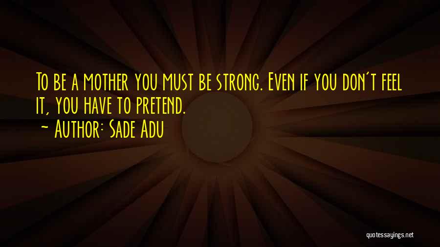Must Be Strong Quotes By Sade Adu