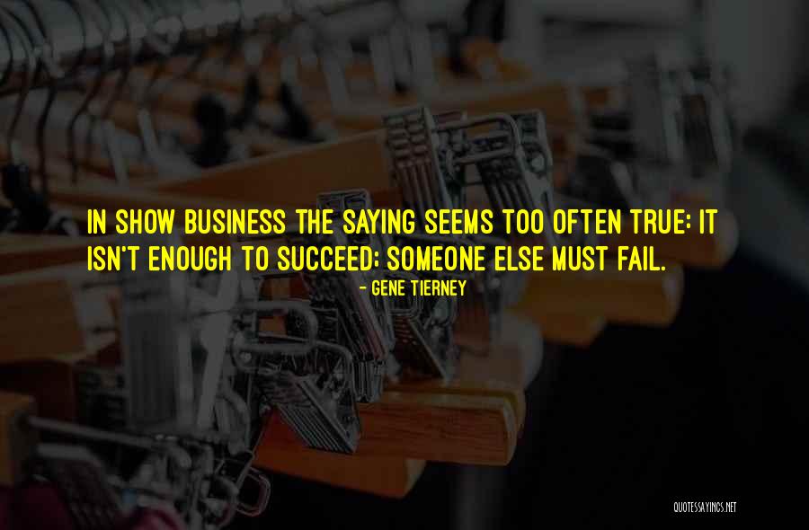Must Fail To Succeed Quotes By Gene Tierney Must Fail To Succeed Quotes By Gene Tierney