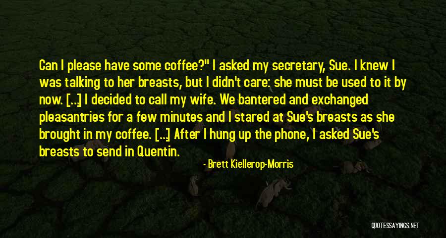 Must Have Coffee Quotes By Brett Kiellerop-Morris