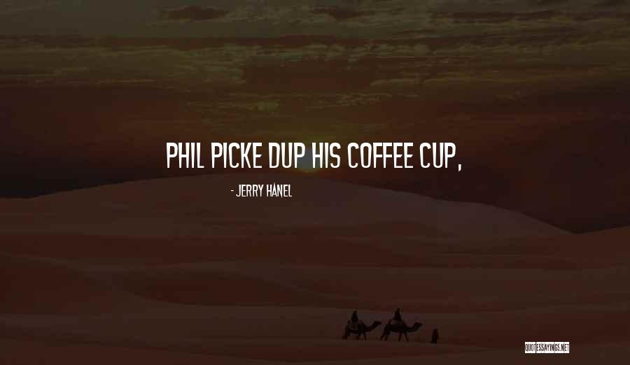 Must Have Coffee Quotes By Jerry Hanel Must Have Coffee Quotes By Jerry Hanel