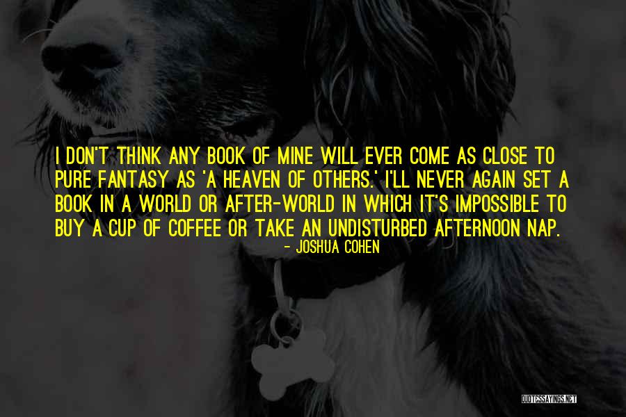 Must Have Coffee Quotes By Joshua Cohen Must Have Coffee Quotes By Joshua Cohen