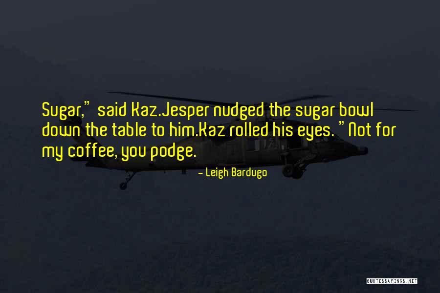 Must Have Coffee Quotes By Leigh Bardugo