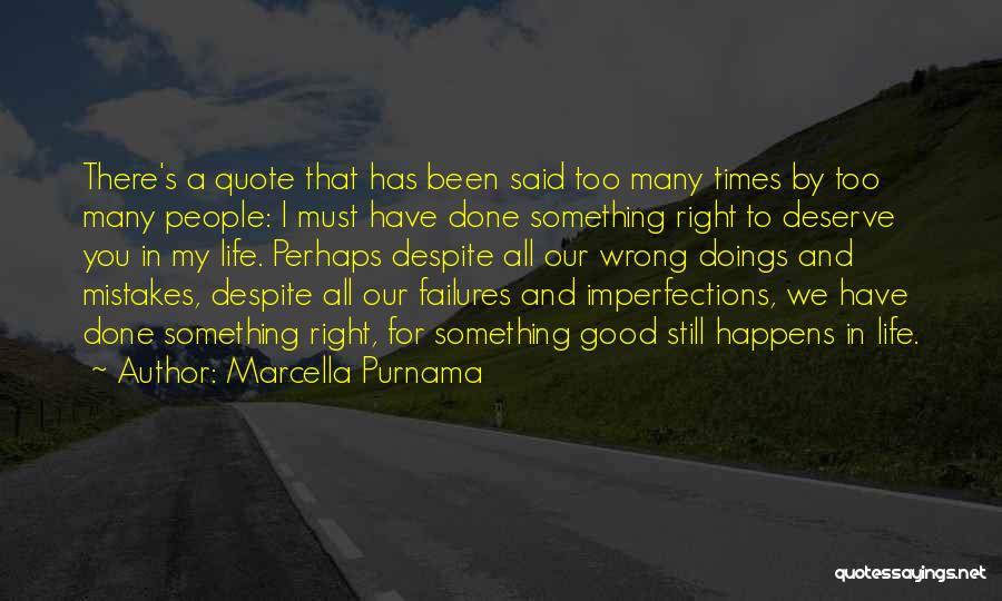 Must Have Done Something Right Quotes By Marcella Purnama