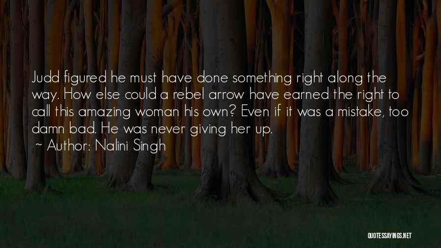 Must Have Done Something Right Quotes By Nalini Singh