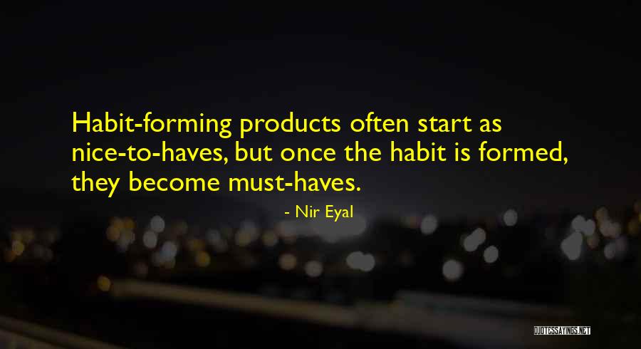 Must Haves Quotes By Nir Eyal Must Haves Quotes By Nir Eyal
