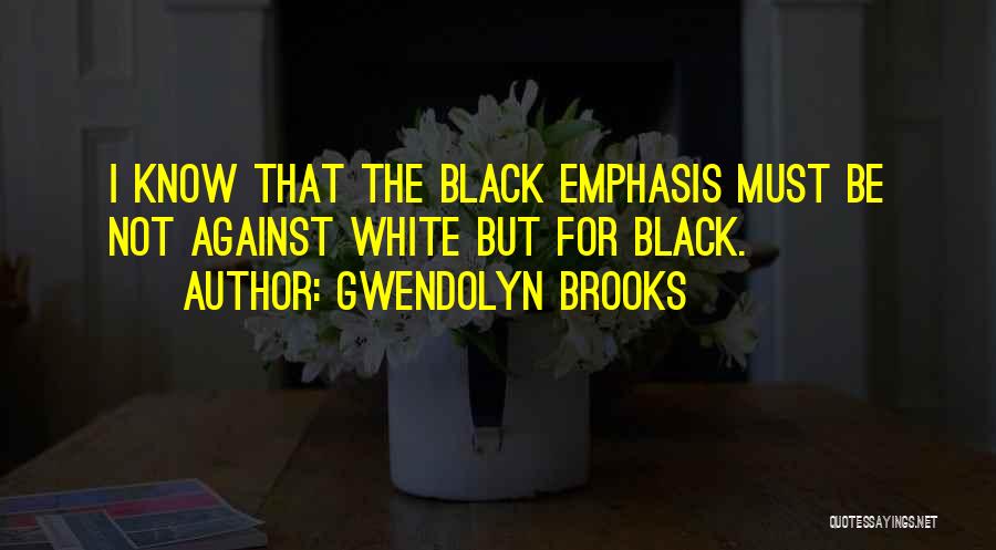 Must Know Quotes By Gwendolyn Brooks