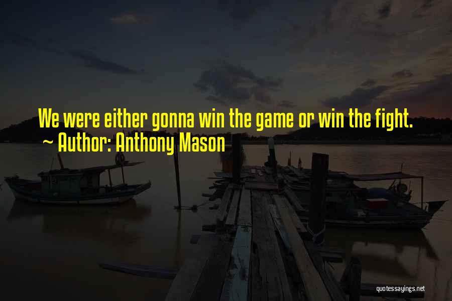Must Win Games Quotes By Anthony Mason