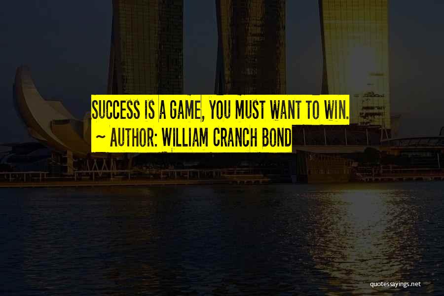 Must Win Games Quotes By William Cranch Bond
