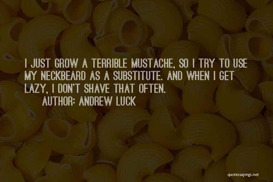 Mustache Quotes By Andrew Luck