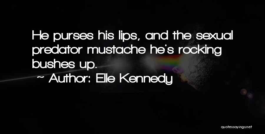 Mustache Quotes By Elle Kennedy