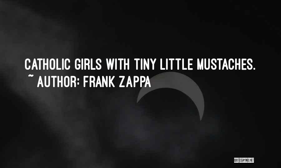 Mustache Quotes By Frank Zappa
