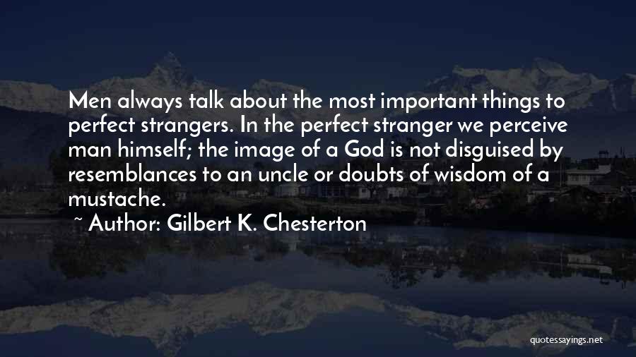 Mustache Quotes By Gilbert K. Chesterton