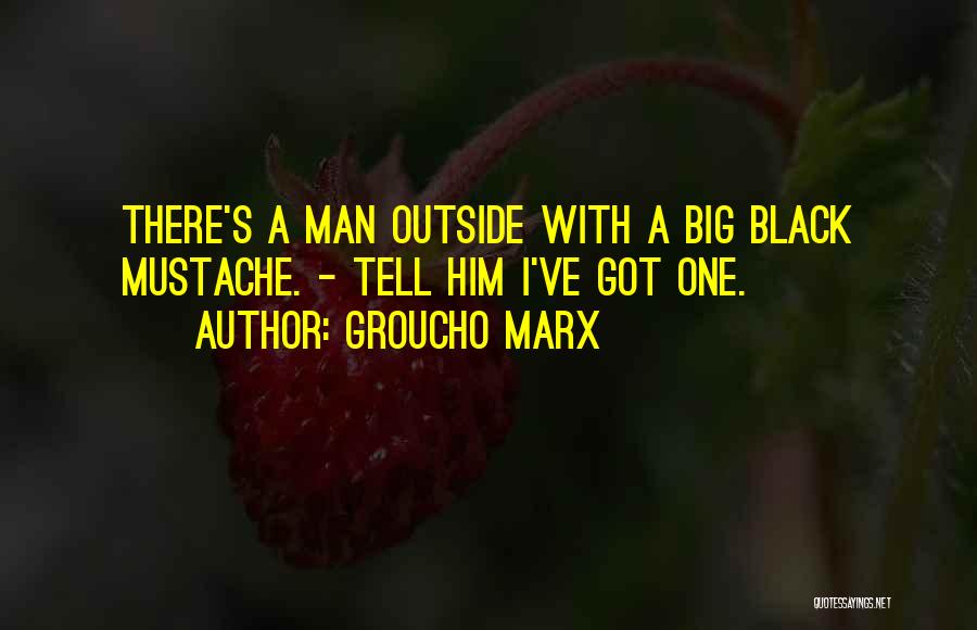 Mustache Quotes By Groucho Marx