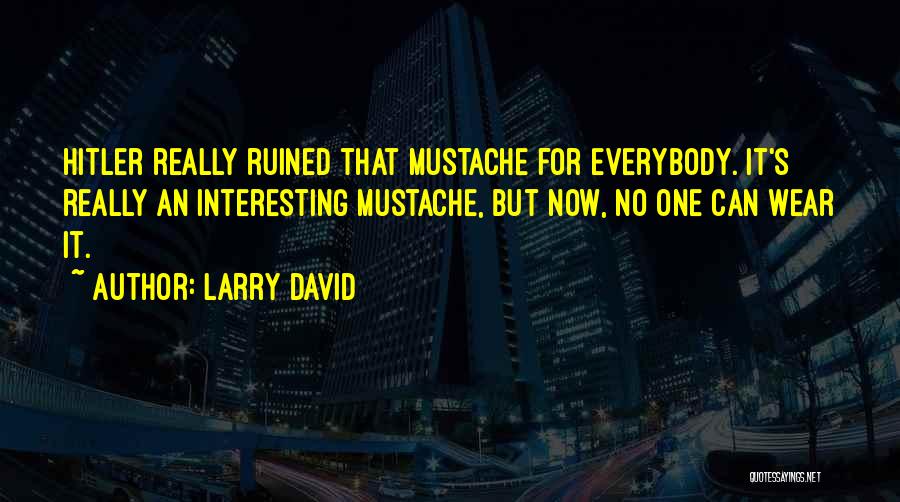 Mustache Quotes By Larry David