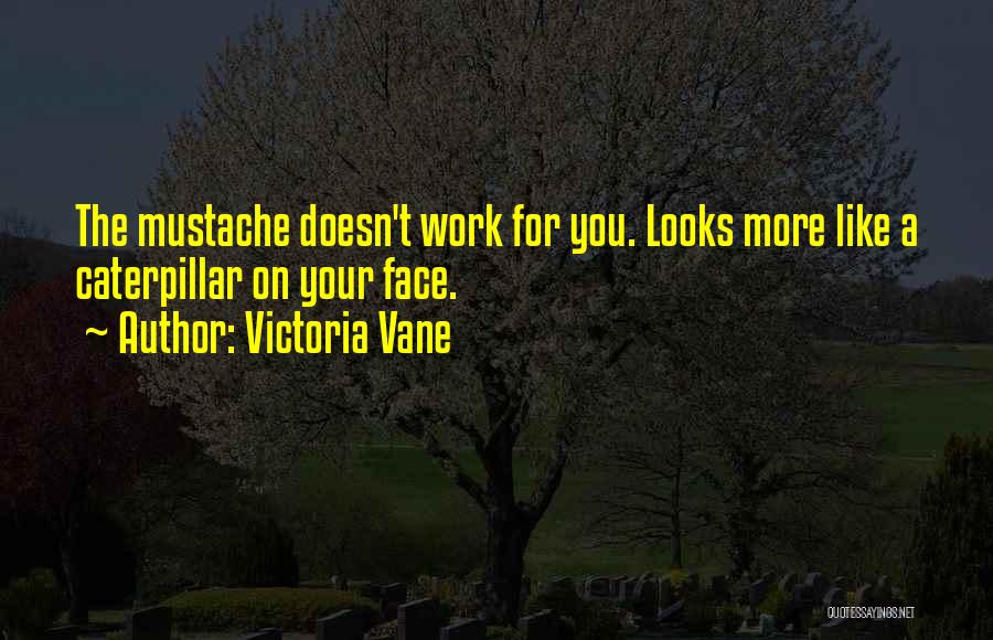 Mustache Quotes By Victoria Vane