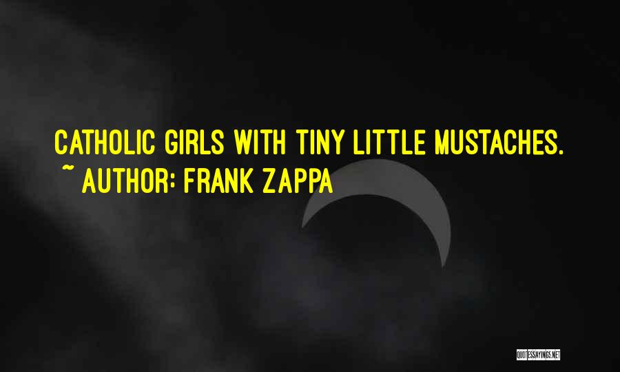 Mustaches Quotes By Frank Zappa