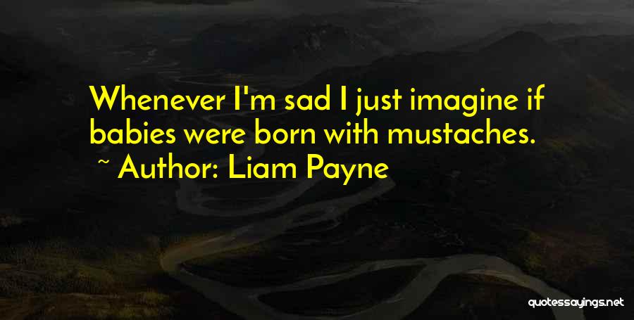 Mustaches Quotes By Liam Payne