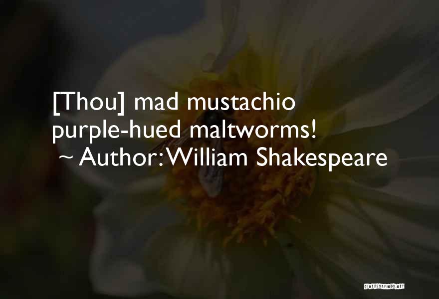 Mustachio Quotes By William Shakespeare