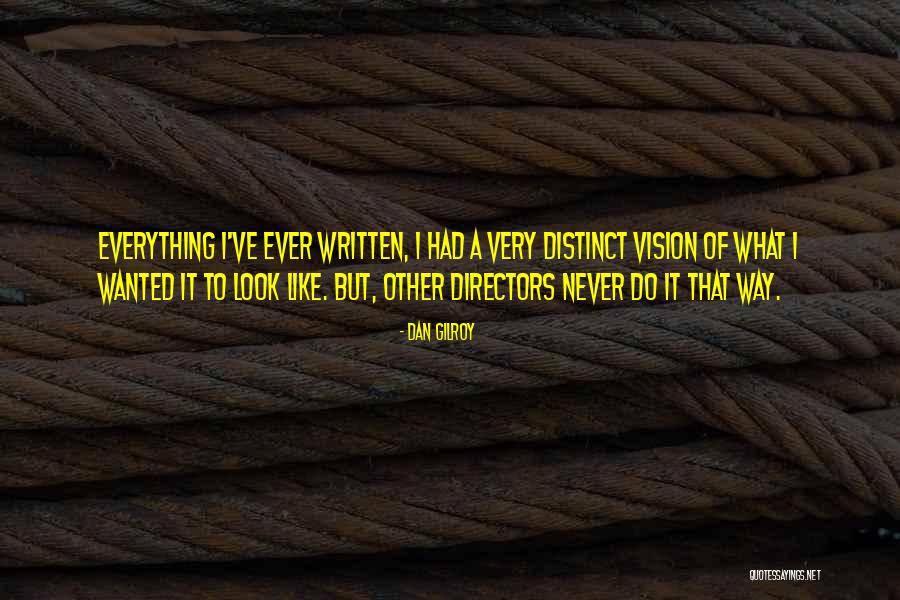 Mustaqim Dyeing Quotes By Dan Gilroy Mustaqim Dyeing Quotes By Dan Gilroy