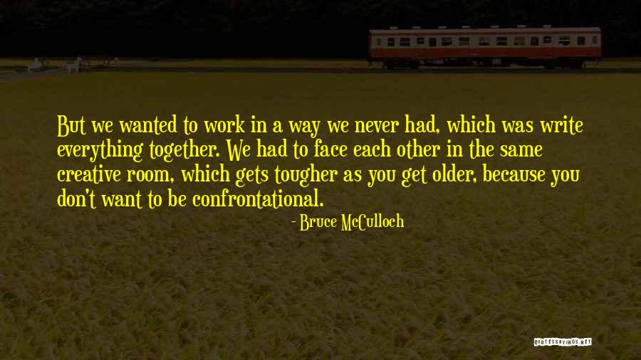 Musunuri Quotes By Bruce McCulloch Musunuri Quotes By Bruce McCulloch