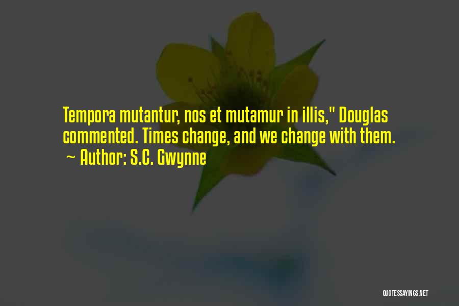 Mutamur In Illis Quotes By S.C. Gwynne