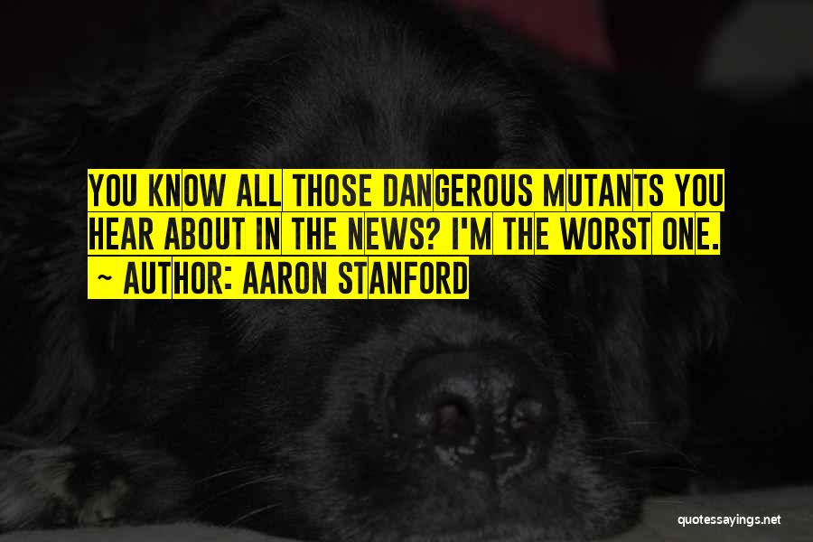 Mutants Quotes By Aaron Stanford