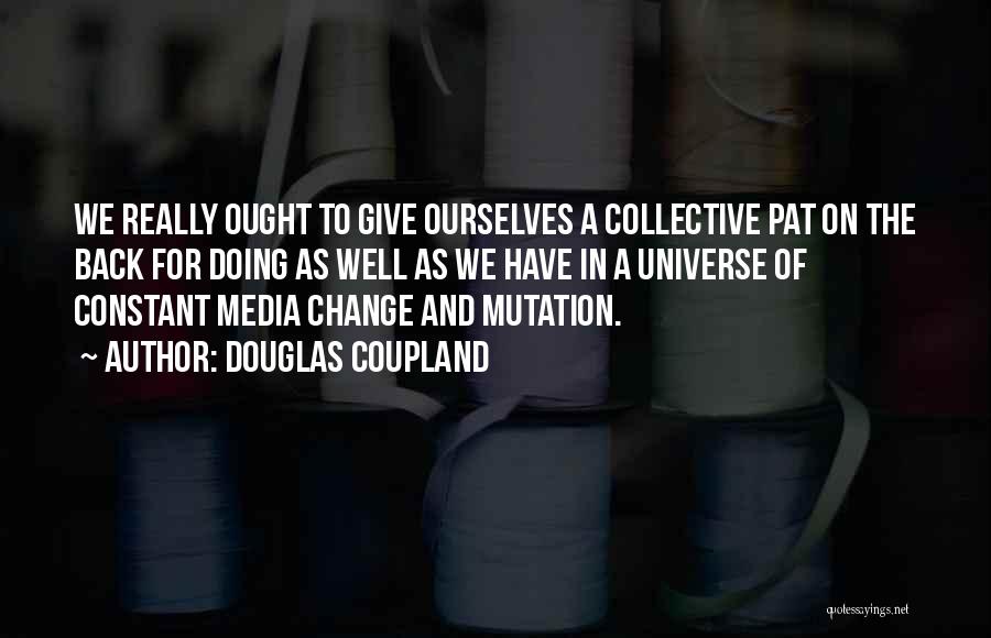 Mutation Quotes By Douglas Coupland