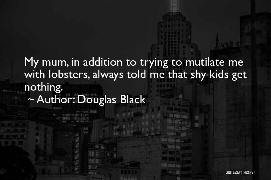Mutilate Quotes By Douglas Black