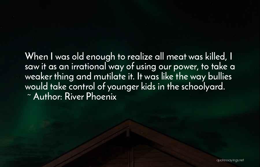 Mutilate Quotes By River Phoenix