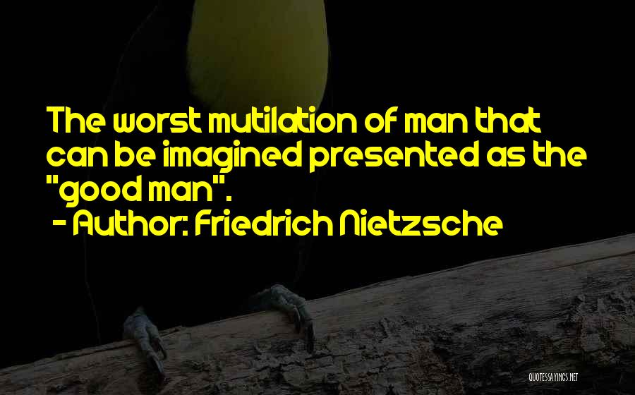 Mutilation Quotes By Friedrich Nietzsche