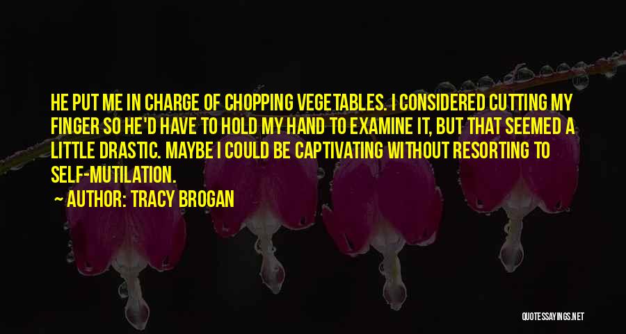 Mutilation Quotes By Tracy Brogan