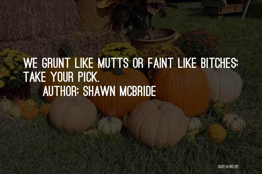 Mutts Quotes By Shawn McBride