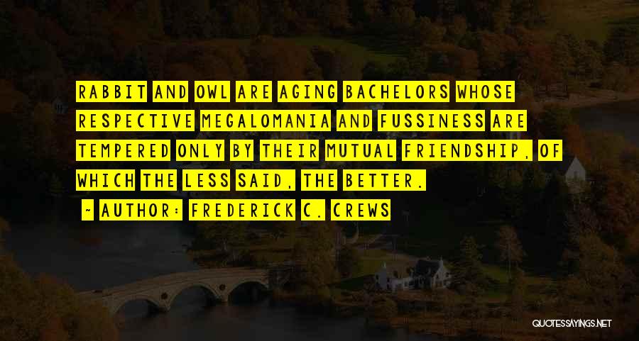 Mutual Friendship Quotes By Frederick C. Crews