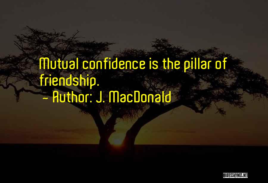 Mutual Friendship Quotes By J. MacDonald